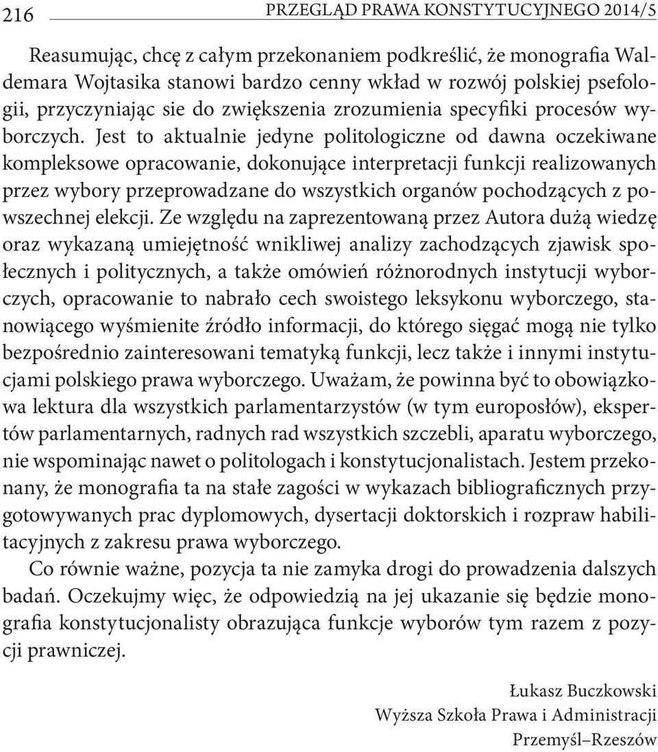 Jest to aktualnie jedyne politologiczne od dawna oczekiwane kompleksowe opracowanie, dokonujące interpretacji funkcji realizowanych przez wybory przeprowadzane do wszystkich organów pochodzących z