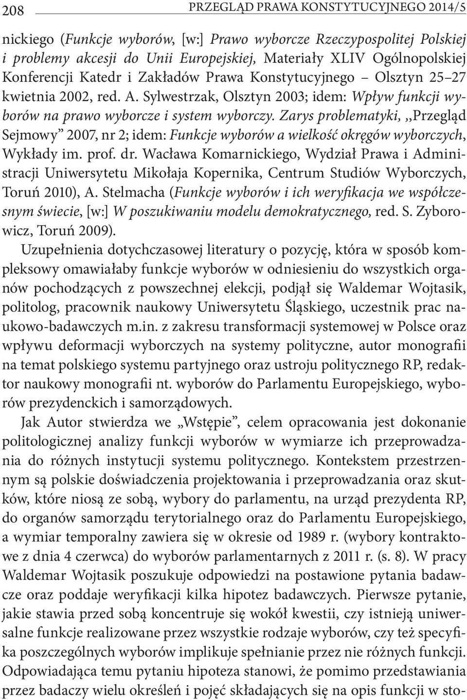 Zarys problematyki,,,przegląd Sejmowy 2007, nr 2; idem: Funkcje wyborów a wielkość okręgów wyborczych, Wykłady im. prof. dr.