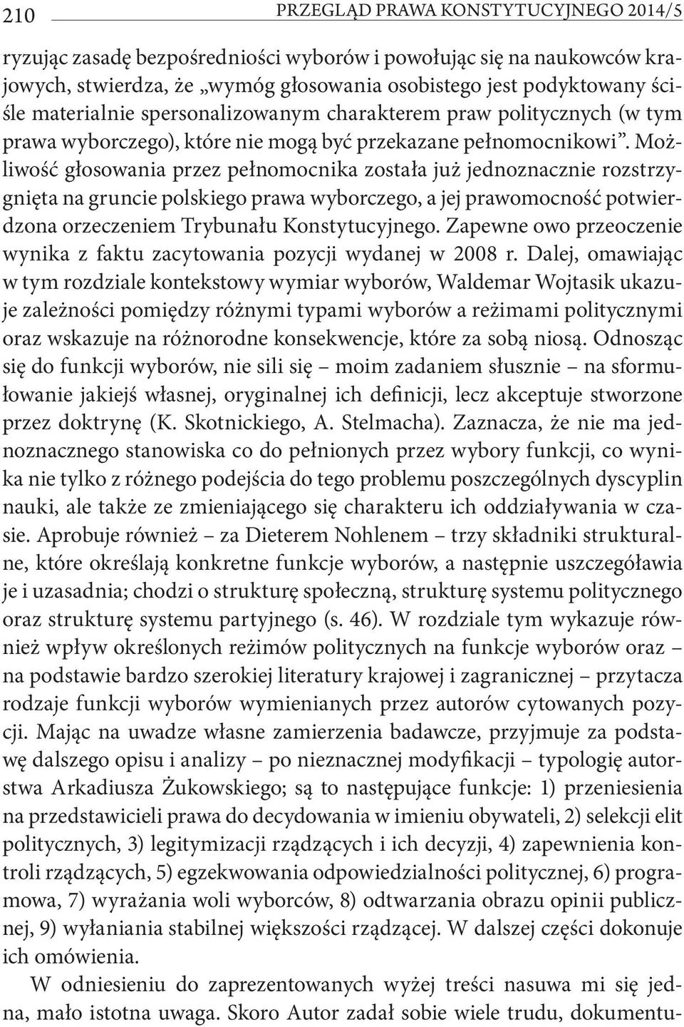 Możliwość głosowania przez pełnomocnika została już jednoznacznie rozstrzygnięta na gruncie polskiego prawa wyborczego, a jej prawomocność potwierdzona orzeczeniem Trybunału Konstytucyjnego.