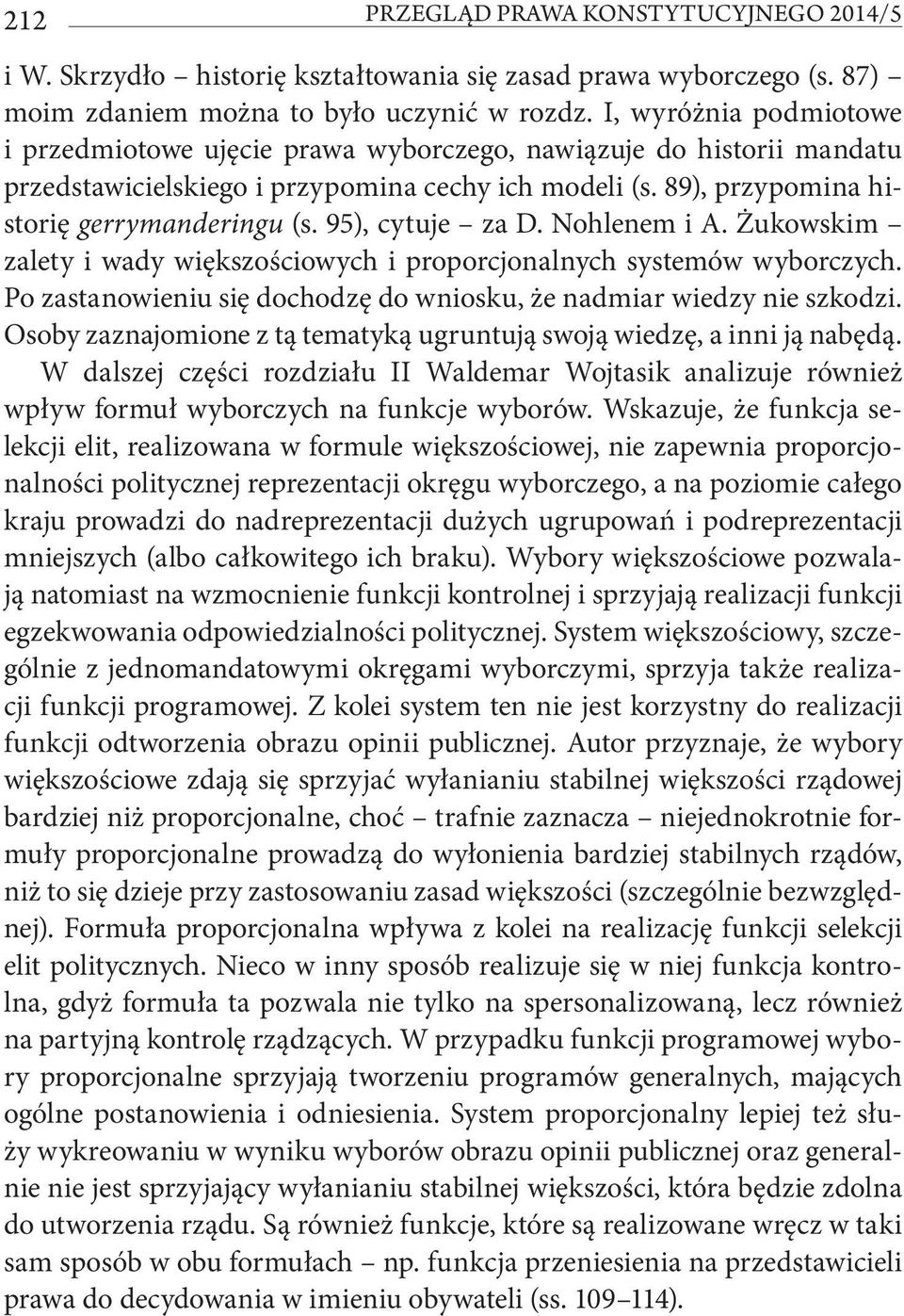 95), cytuje za D. Nohlenem i A. Żukowskim zalety i wady większościowych i proporcjonalnych systemów wyborczych. Po zastanowieniu się dochodzę do wniosku, że nadmiar wiedzy nie szkodzi.