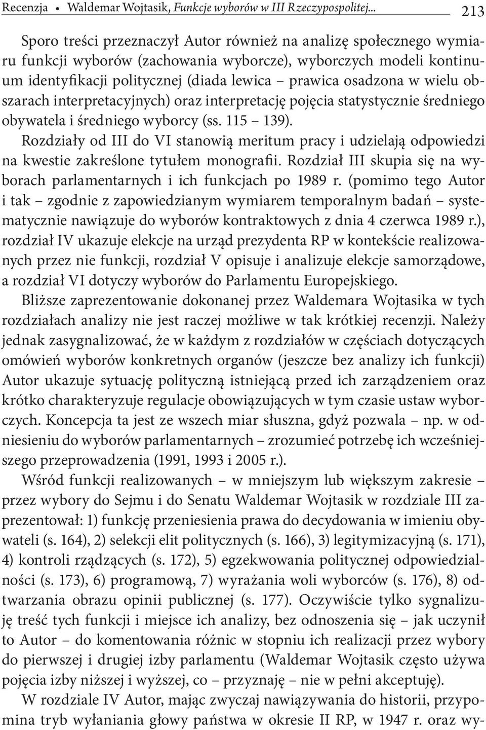 osadzona w wielu obszarach interpretacyjnych) oraz interpretację pojęcia statystycznie średniego obywatela i średniego wyborcy (ss. 115 139).