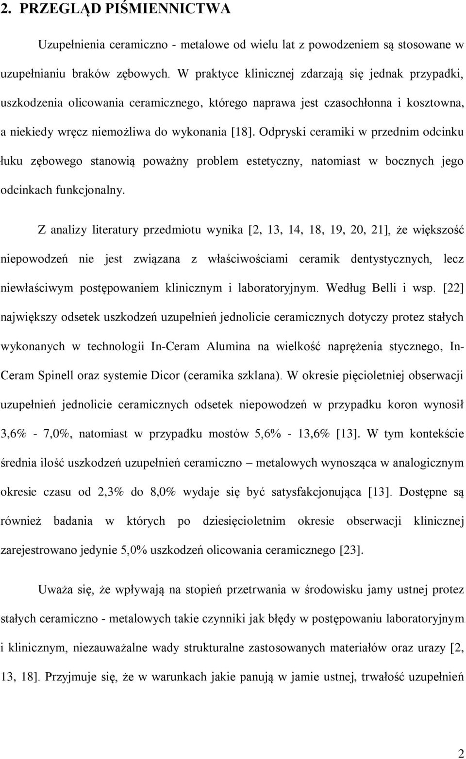 Odpryski ceramiki w przednim odcinku łuku zębowego stanowią poważny problem estetyczny, natomiast w bocznych jego odcinkach funkcjonalny.