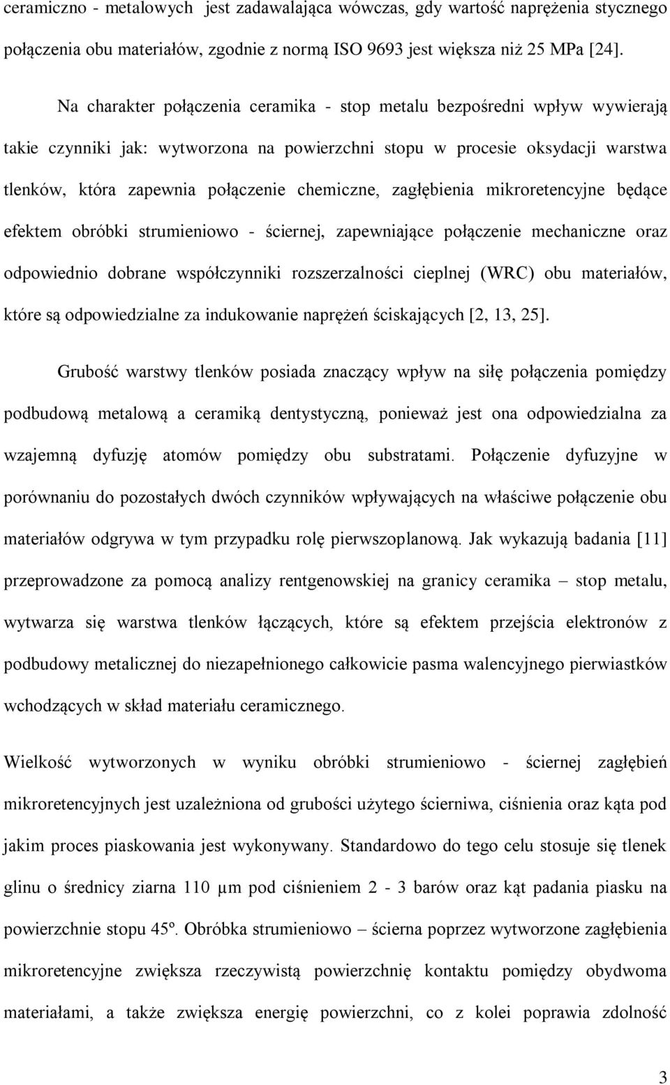 chemiczne, zagłębienia mikroretencyjne będące efektem obróbki strumieniowo - ściernej, zapewniające połączenie mechaniczne oraz odpowiednio dobrane współczynniki rozszerzalności cieplnej (WRC) obu