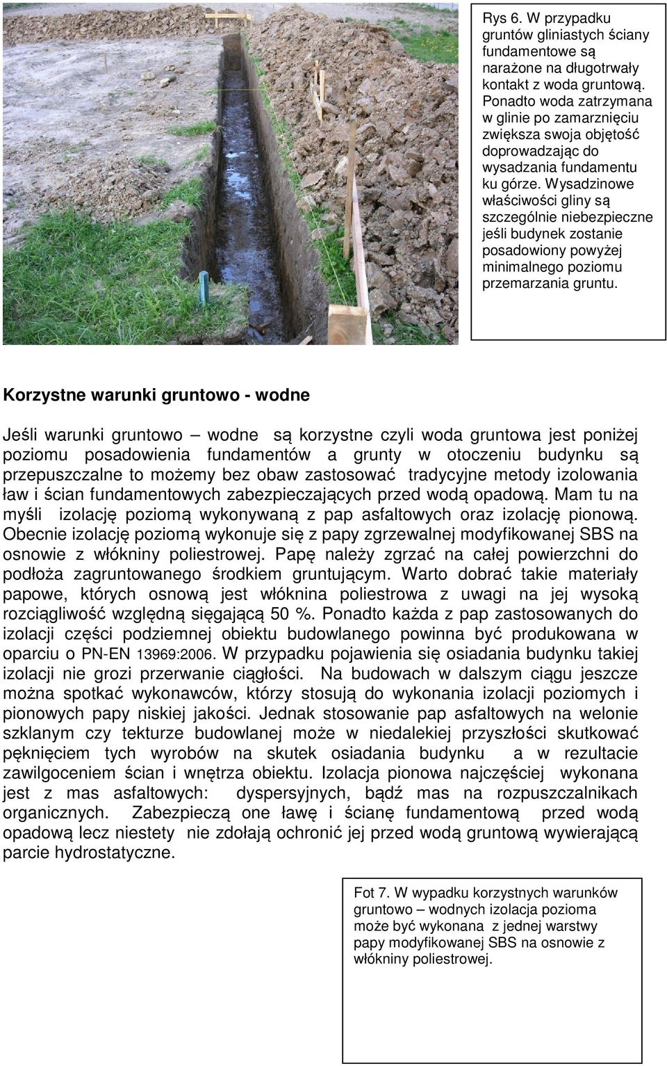 Wysadzinowe właściwości gliny są szczególnie niebezpieczne jeśli budynek zostanie posadowiony powyżej minimalnego poziomu przemarzania gruntu.