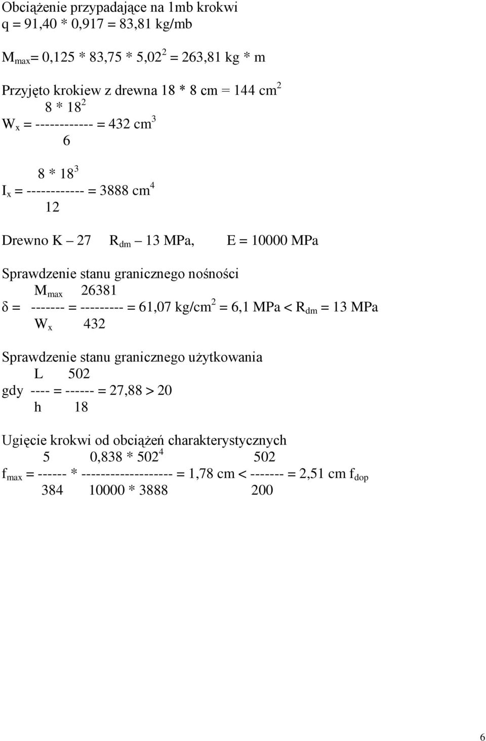 max 26381 δ = ------- = --------- = 61,07 kg/cm 2 = 6,1 MPa < R dm = 13 MPa W x 432 Sprawdzenie stanu granicznego uŝytkowania L 502 gdy ---- = ------ = 27,88 > 20 h