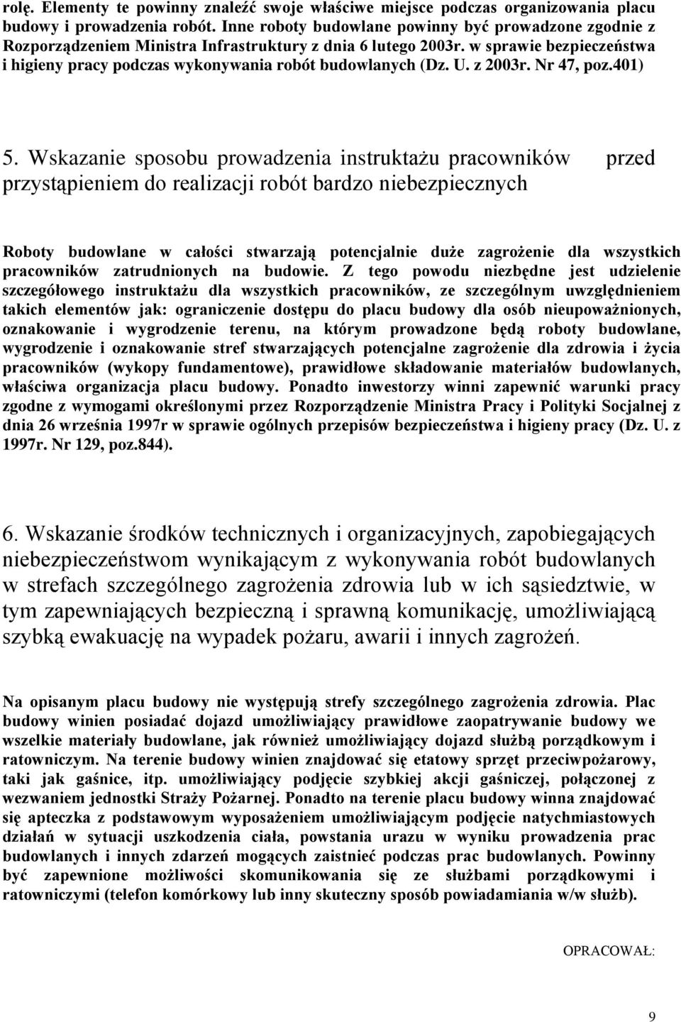 w sprawie bezpieczeństwa i higieny pracy podczas wykonywania robót budowlanych (Dz. U. z 2003r. Nr 47, poz.401) 5.