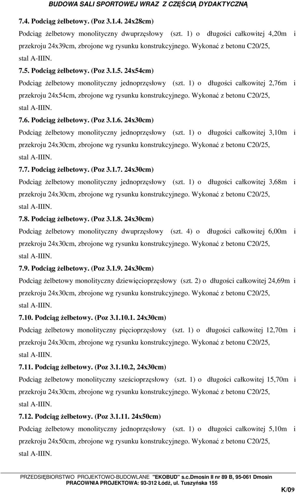 1) o długości całkowitej 2,76m i przekroju 24x54cm, zbrojone wg rysunku konstrukcyjnego. Wykonać z betonu C20/25, 7.6. Podciąg Ŝelbetowy. (Poz 3.1.6. 24x30cm) Podciąg Ŝelbetowy monolityczny jednoprzęsłowy (szt.