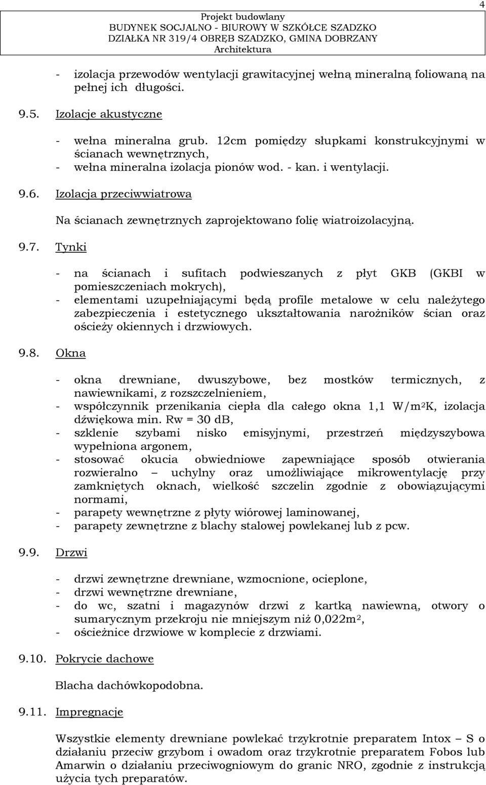 - na ścianach i sufitach podwieszanych z płyt GKB (GKBI w pomieszczeniach mokrych), - elementami uzupełniającymi będą profile metalowe w celu należytego zabezpieczenia i estetycznego ukształtowania