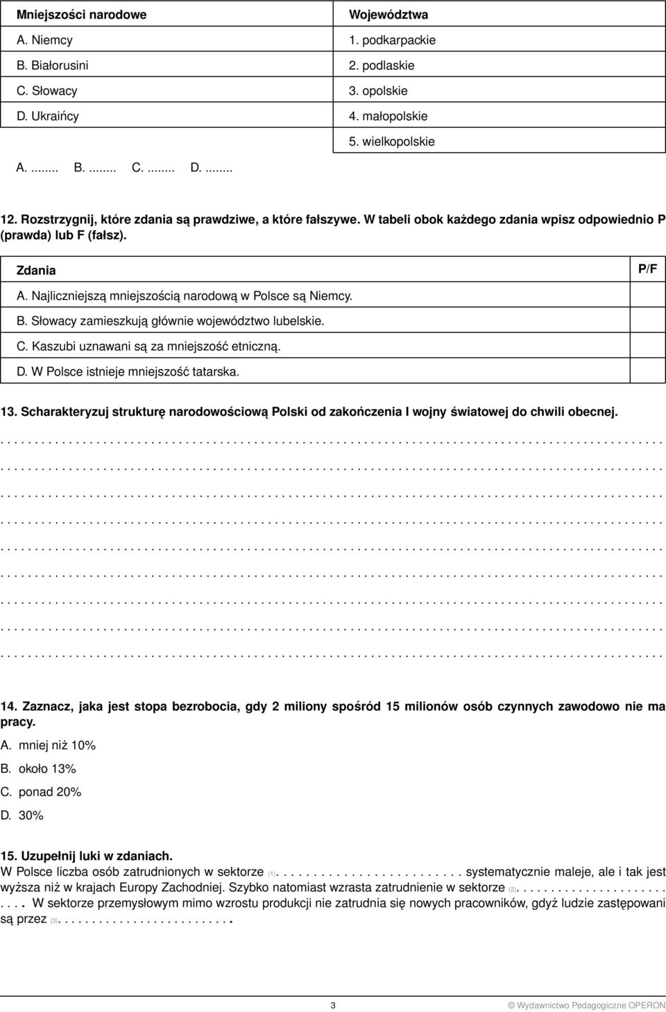 W Polsce istnieje mniejszość tatarska. 13. Scharakteryzuj strukturę narodowościowa Polski od zakończenia I wojny światowej do chwili obecnej. 14.