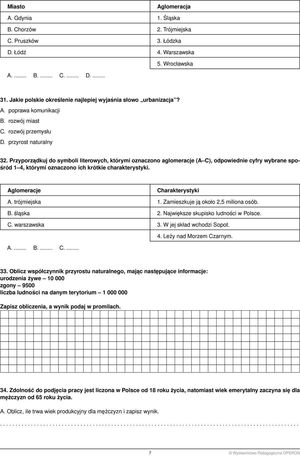 Przyporzadkuj do symboli literowych, którymi oznaczono aglomeracje (A C), odpowiednie cyfry wybrane spośród 1 4, którymi oznaczono ich krótkie charakterystyki. Aglomeracje Charakterystyki A.