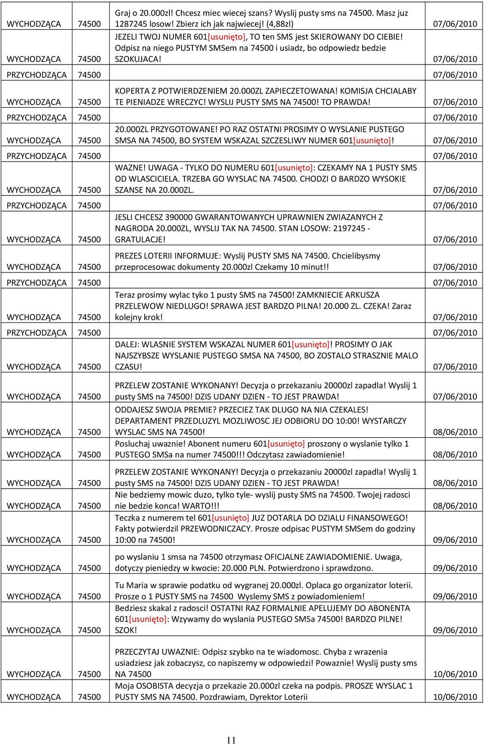 07/06/2010 PRZYCHODZĄCA 74500 07/06/2010 KOPERTA Z POTWIERDZENIEM 20.000ZL ZAPIECZETOWANA! KOMISJA CHCIALABY TE PIENIADZE WRECZYC! WYSLIJ PUSTY SMS NA 74500! TO PRAWDA!