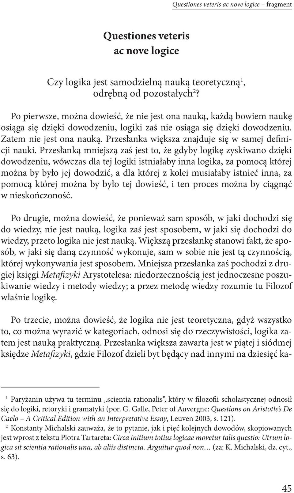 Przesłanka większa znajduje się w samej definicji nauki.