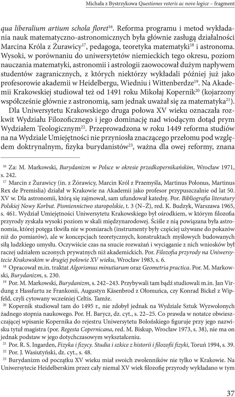 Wysoki, w porównaniu do uniwersytetów niemieckich tego okresu, poziom nauczania matematyki, astronomii i astrologii zaowocował dużym napływem studentów zagranicznych, z których niektórzy wykładali