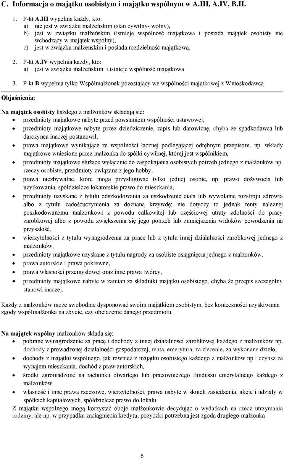 wspólny), c) jest w związku małżeńskim i posiada rozdzielność majątkową.. P-kt A.IV wypełnia każdy, kto: a) jest w związku małżeńskim i istnieje wspólność majątkowa.