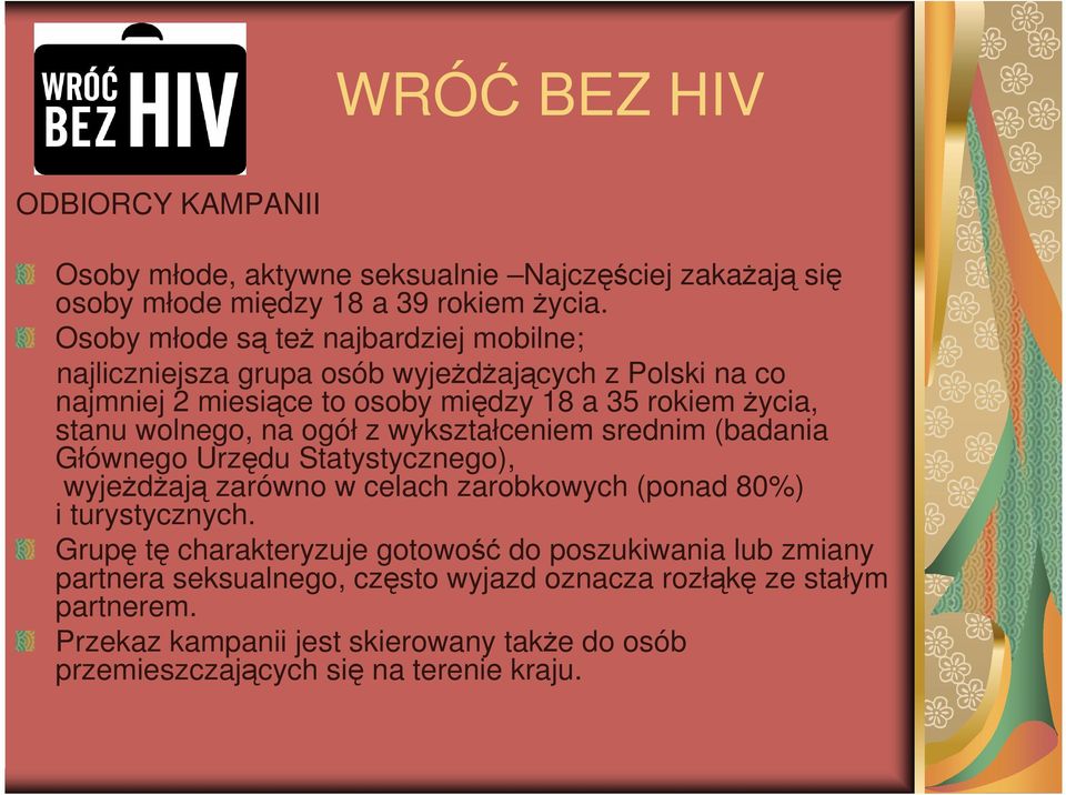 wolnego, na ogół z wykształceniem srednim (badania Głównego Urzędu Statystycznego), wyjeŝdŝają zarówno w celach zarobkowych (ponad 80%) i turystycznych.