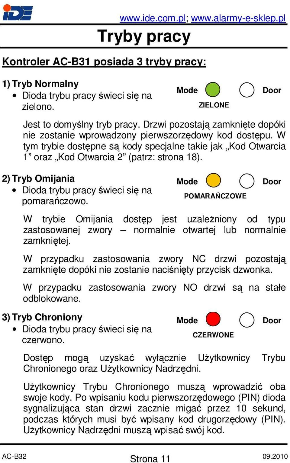 2) Tryb Omijania Dioda trybu pracy świeci się na pomarańczowo. POMARAŃCZOWE W trybie Omijania dostęp jest uzależniony od typu zastosowanej zwory normalnie otwartej lub normalnie zamkniętej.