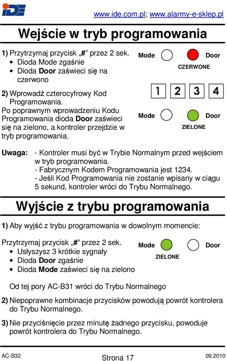 CZERWONE Uwaga: - Kontroler musi być w Trybie Normalnym przed wejściem w tryb programowania. - Fabrycznym Kodem Programowania jest 1234.