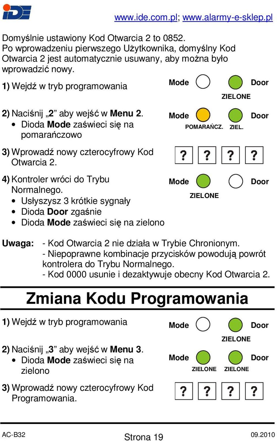 4) Kontroler wróci do Trybu Normalnego. Usłyszysz 3 krótkie sygnały Dioda zgaśnie Dioda zaświeci się na zielono Uwaga: - Kod Otwarcia 2 nie działa w Trybie Chronionym.