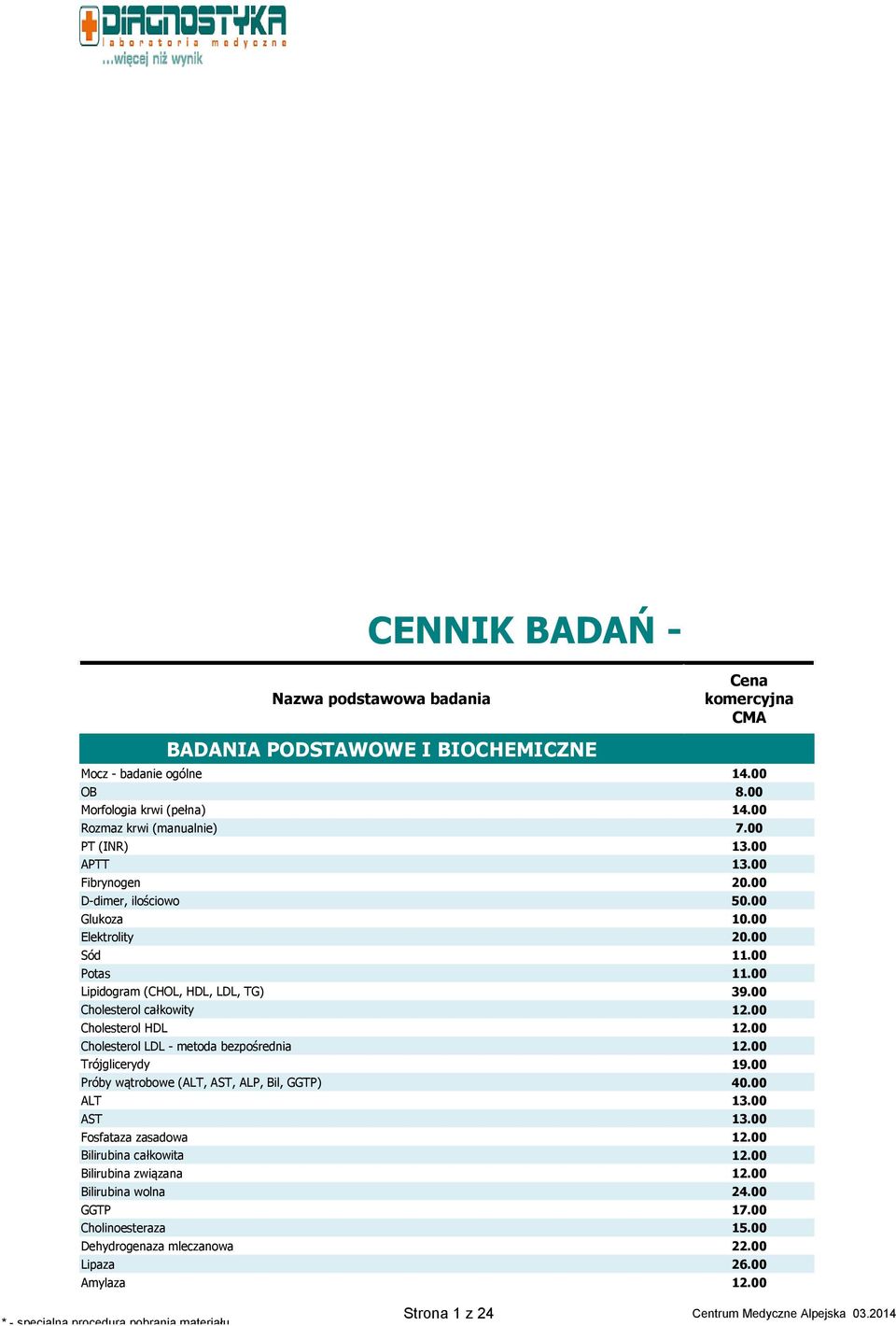 00 Cholesterol całkowity Cholesterol HDL Cholesterol LDL - metoda bezpośrednia Trójglicerydy 19.00 Próby wątrobowe (ALT, AST, ALP, Bil, GGTP) ALT 13.00 AST 13.
