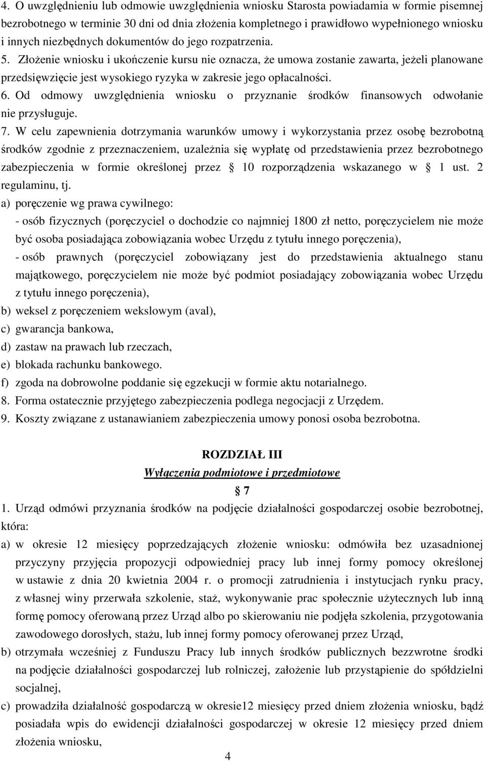 ZłoŜenie wniosku i ukończenie kursu nie oznacza, Ŝe umowa zostanie zawarta, jeŝeli planowane przedsięwzięcie jest wysokiego ryzyka w zakresie jego opłacalności. 6.