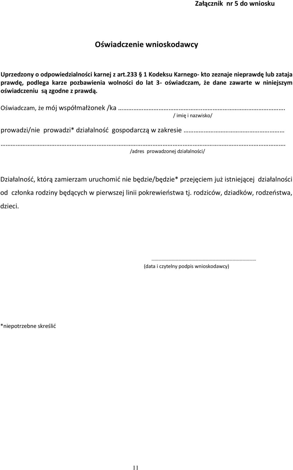 z prawdą. Oświadczam, że mój współmałżonek /ka... / imię i nazwisko/ prowadzi/nie prowadzi* działalność gospodarczą w zakresie.