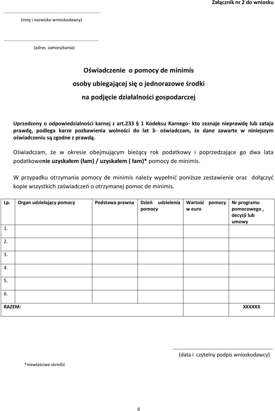 233 1 Kodeksu Karnego- kto zeznaje nieprawdę lub zataja prawdę, podlega karze pozbawienia wolności do lat 3- oświadczam, że dane zawarte w niniejszym oświadczeniu są zgodne z prawdą.