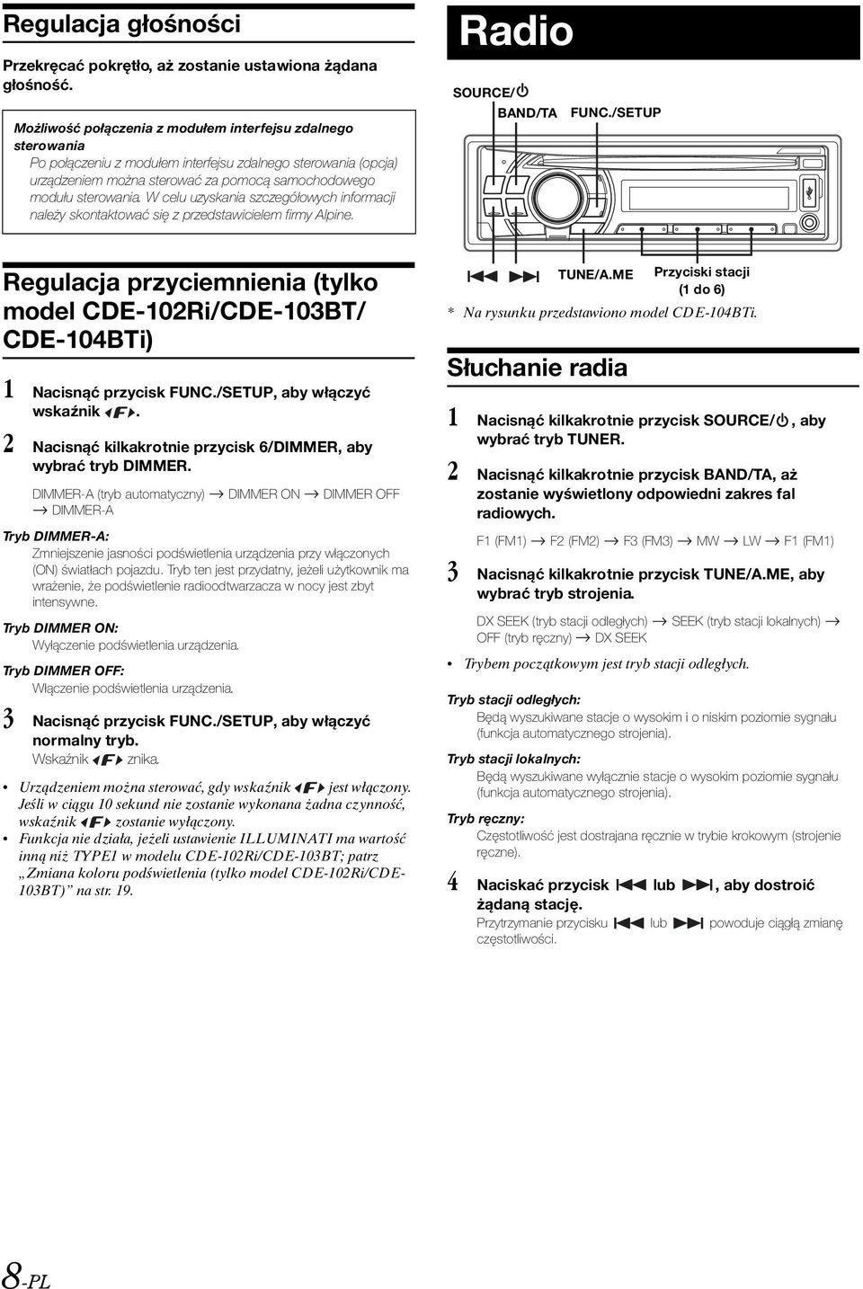 W celu uzyskania szczegółowych informacji należy skontaktować się z przedstawicielem firmy Alpine. Radio SOURCE/ BAND/TA FUNC.