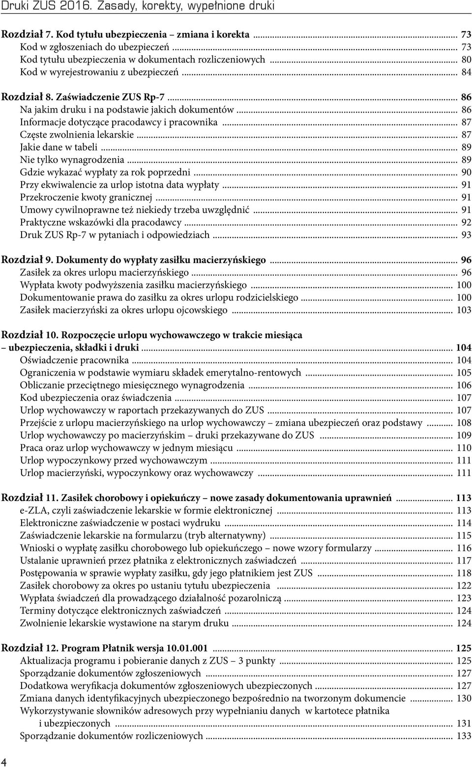 .. 86 Informacje dotyczące pracodawcy i pracownika... 87 Częste zwolnienia lekarskie... 87 Jakie dane w tabeli... 89 Nie tylko wynagrodzenia... 89 Gdzie wykazać wypłaty za rok poprzedni.