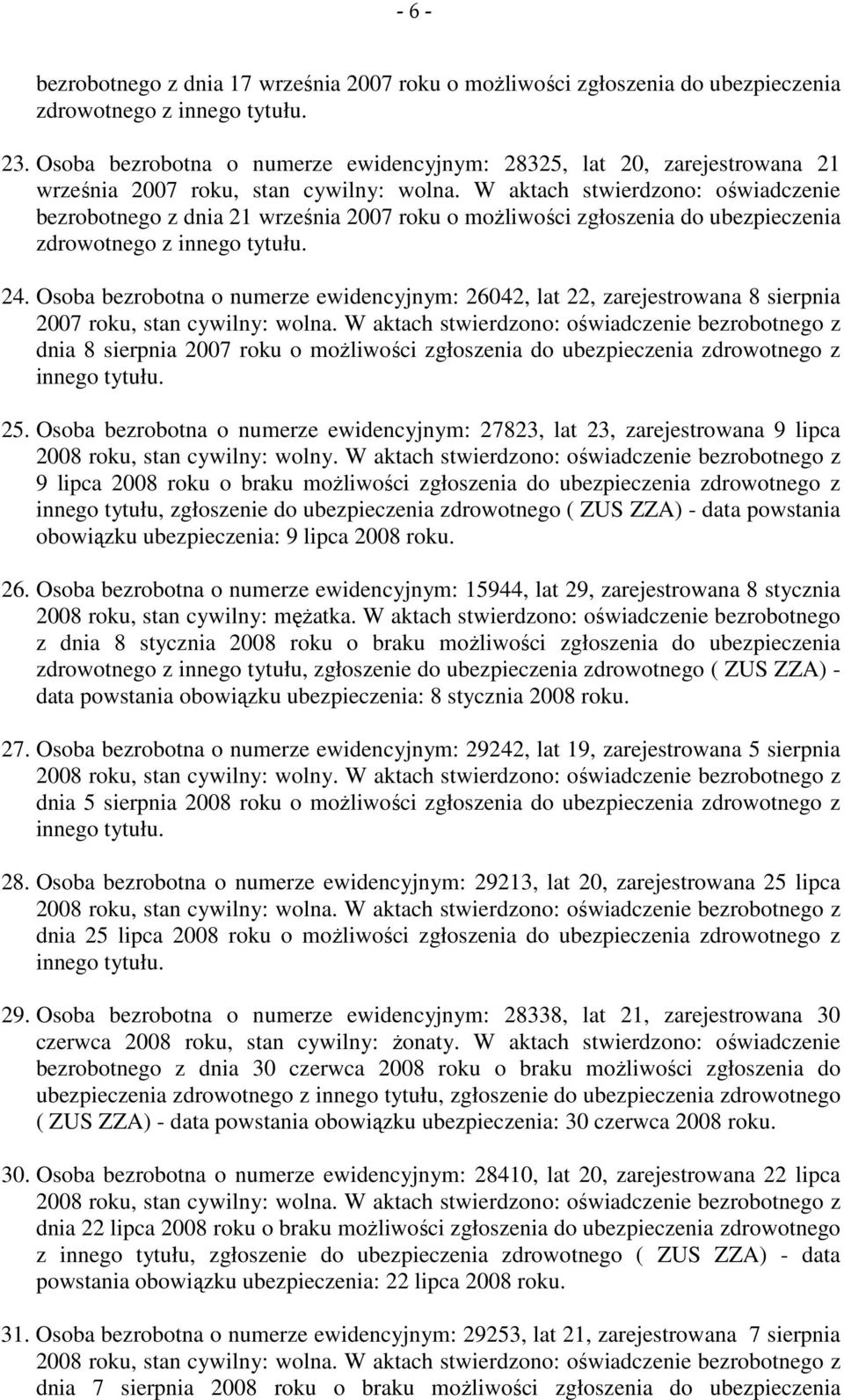 W aktach stwierdzono: oświadczenie bezrobotnego z dnia 21 września 2007 roku o możliwości zgłoszenia do ubezpieczenia zdrowotnego z 24.