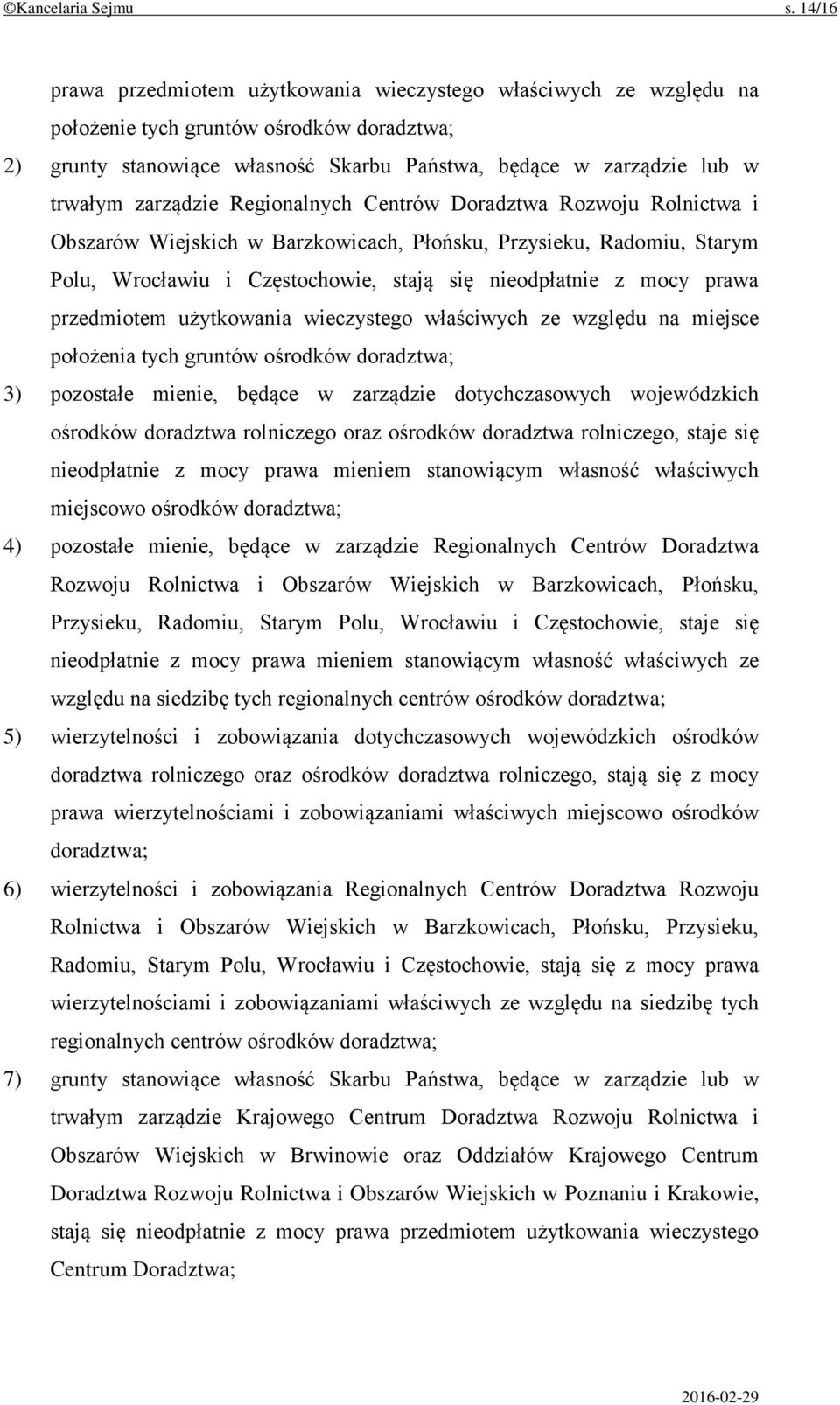 zarządzie Regionalnych Centrów Doradztwa Rozwoju Rolnictwa i Obszarów Wiejskich w Barzkowicach, Płońsku, Przysieku, Radomiu, Starym Polu, Wrocławiu i Częstochowie, stają się nieodpłatnie z mocy prawa