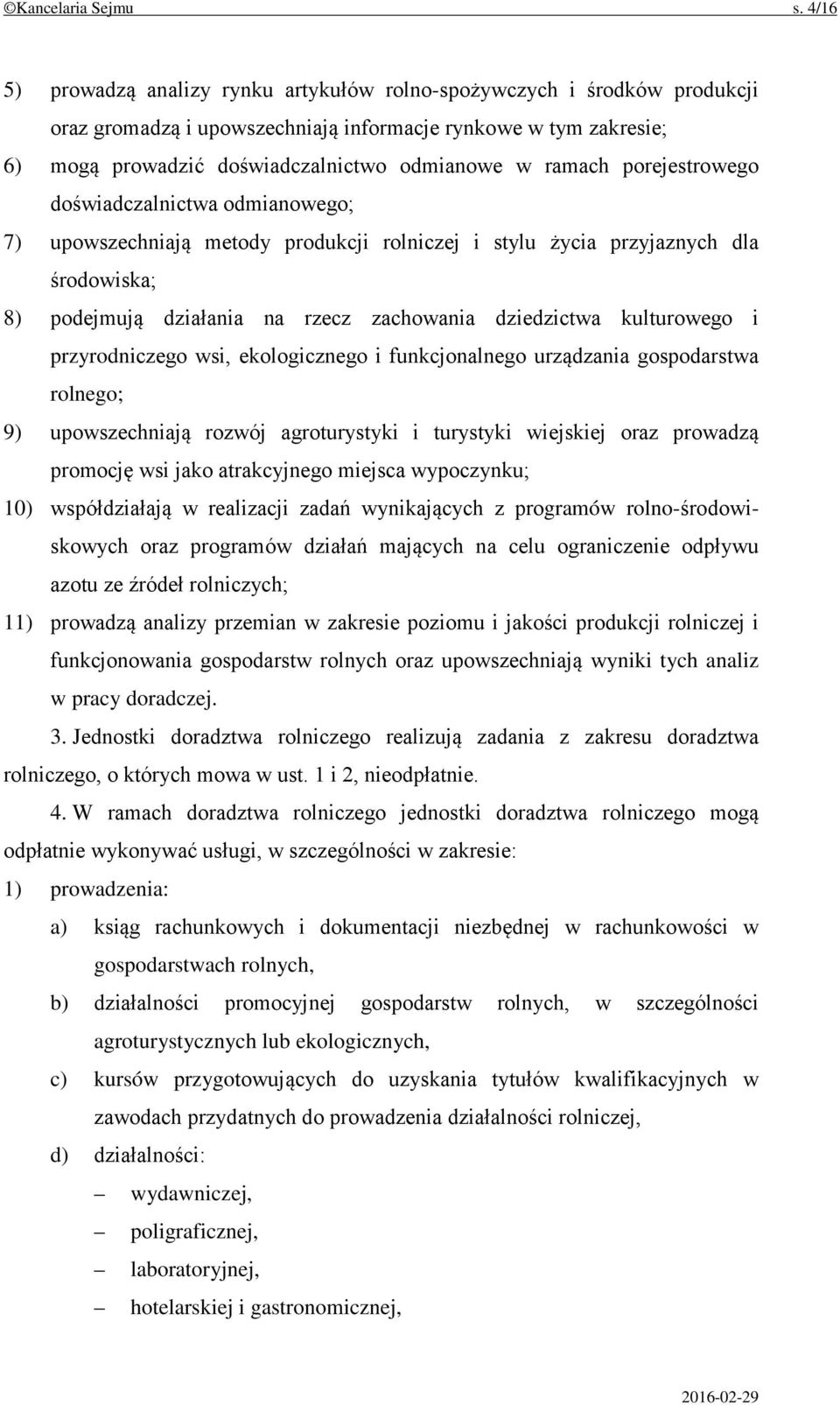 porejestrowego doświadczalnictwa odmianowego; 7) upowszechniają metody produkcji rolniczej i stylu życia przyjaznych dla środowiska; 8) podejmują działania na rzecz zachowania dziedzictwa kulturowego