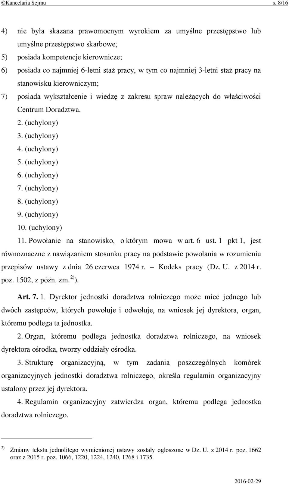 najmniej 3-letni staż pracy na stanowisku kierowniczym; 7) posiada wykształcenie i wiedzę z zakresu spraw należących do właściwości Centrum Doradztwa. 2. (uchylony) 3. (uchylony) 4. (uchylony) 5.