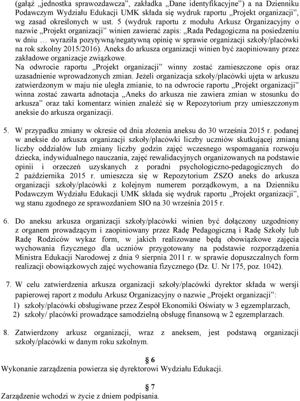 szkoły/placówki na rok szkolny 2015/2016). Aneks do arkusza organizacji winien być zaopiniowany przez zakładowe organizacje związkowe.