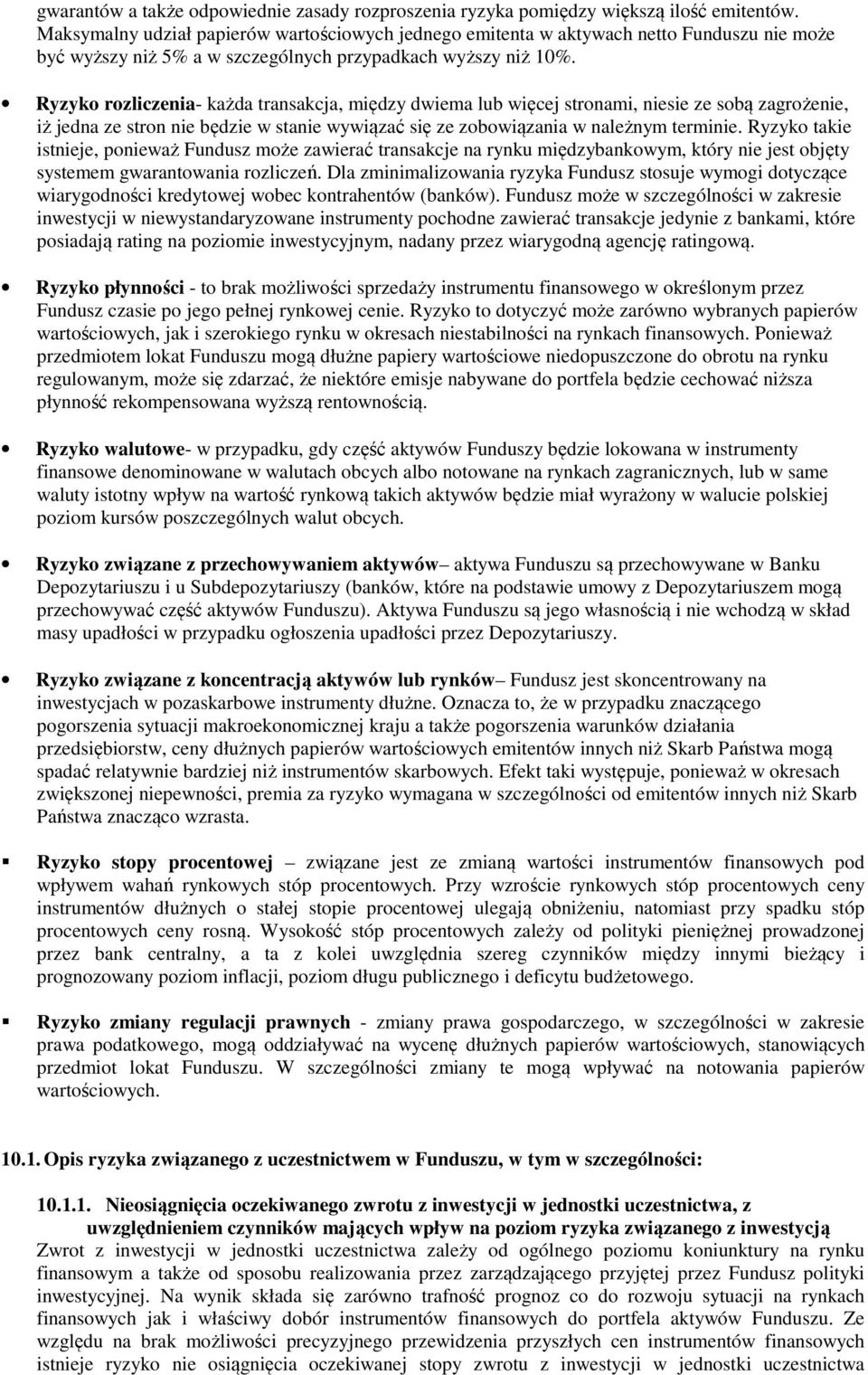 Ryzyko rozliczenia- każda transakcja, między dwiema lub więcej stronami, niesie ze sobą zagrożenie, iż jedna ze stron nie będzie w stanie wywiązać się ze zobowiązania w należnym terminie.