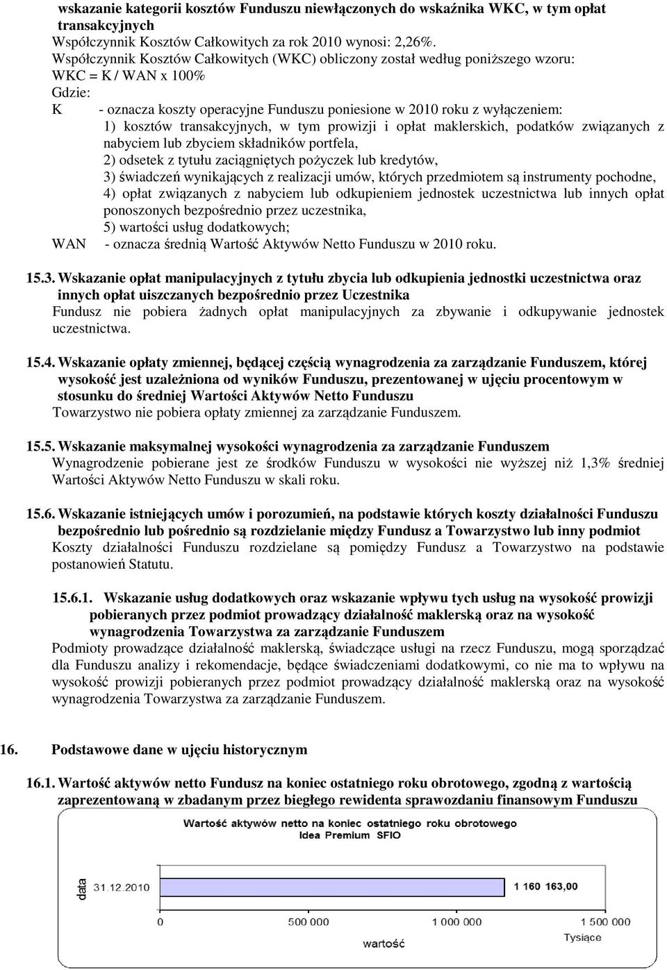 kosztów transakcyjnych, w tym prowizji i opłat maklerskich, podatków związanych z nabyciem lub zbyciem składników portfela, 2) odsetek z tytułu zaciągniętych pożyczek lub kredytów, 3) świadczeń