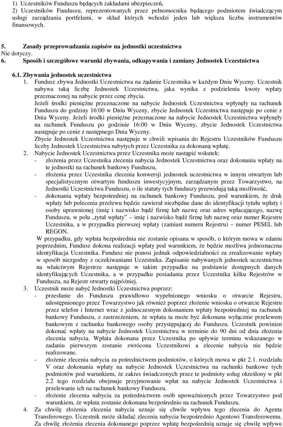 Sposób i szczegółowe warunki zbywania, odkupywania i zamiany Jednostek Uczestnictwa 6.1. Zbywania jednostek uczestnictwa 1.