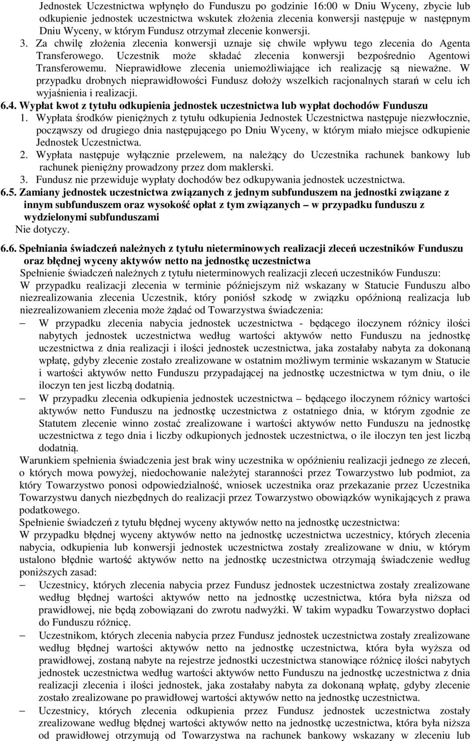 Uczestnik może składać zlecenia konwersji bezpośrednio Agentowi Transferowemu. Nieprawidłowe zlecenia uniemożliwiające ich realizację są nieważne.