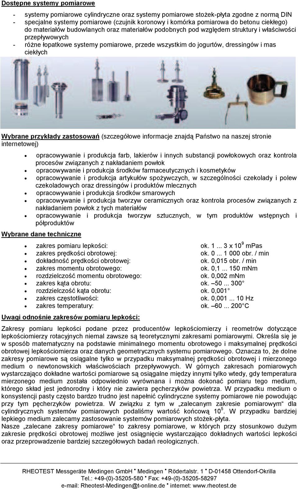 ró%ne $opatkowe systemy pomiarowe, przede wszystkim do jogurtów, dressingów i mas ciek$ych Wybrane przyk#ady zastosowa$ (szczegó$owe informacje znajd!