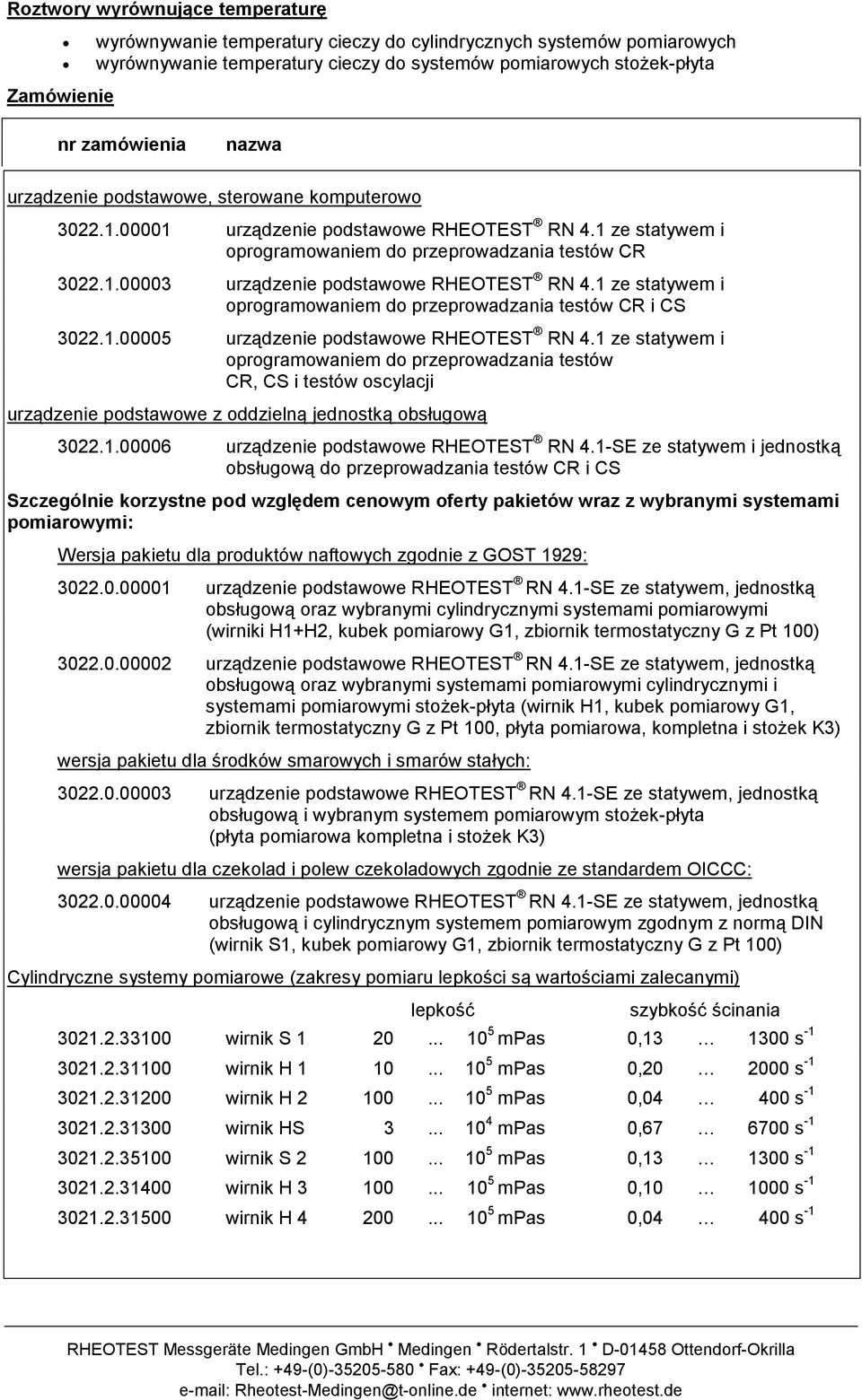 dzenie podstawowe, sterowane komputerowo 3022.1.00001 urz!dzenie podstawowe RHEOTEST RN 4.1 ze statywem i oprogramowaniem do przeprowadzania testów CR 3022.1.00003 urz!dzenie podstawowe RHEOTEST RN 4.1 ze statywem i oprogramowaniem do przeprowadzania testów CR i CS 3022.