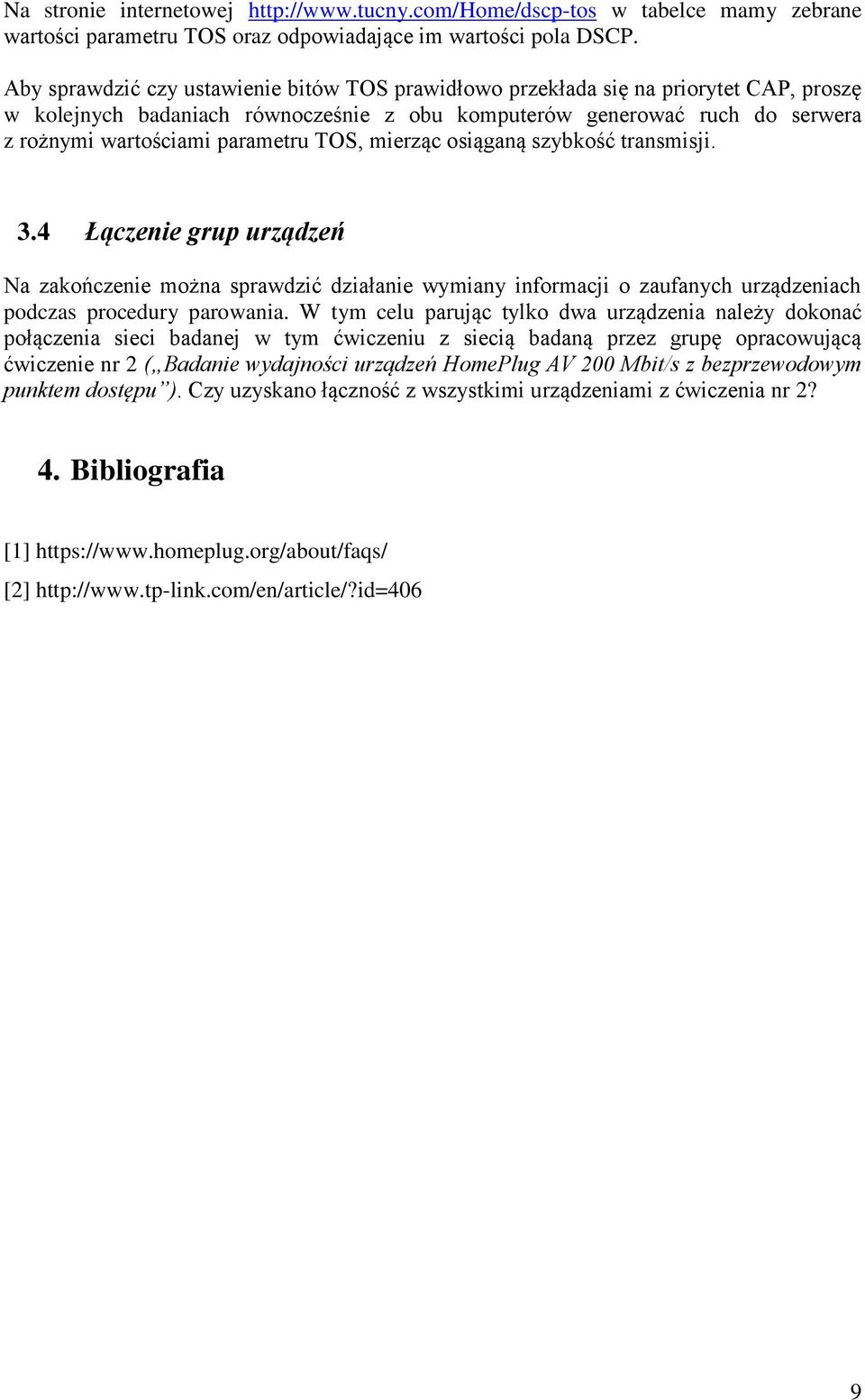 TOS, mierząc osiąganą szybkość transmisji. 3.4 Łączenie grup urządzeń Na zakończenie można sprawdzić działanie wymiany informacji o zaufanych urządzeniach podczas procedury parowania.