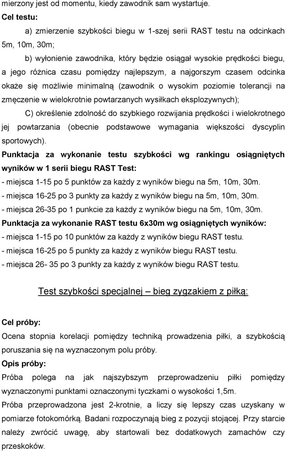 najlepszym, a najgorszym czasem odcinka okaże się możliwie minimalną (zawodnik o wysokim poziomie tolerancji na zmęczenie w wielokrotnie powtarzanych wysiłkach eksplozywnych); C) określenie zdolność