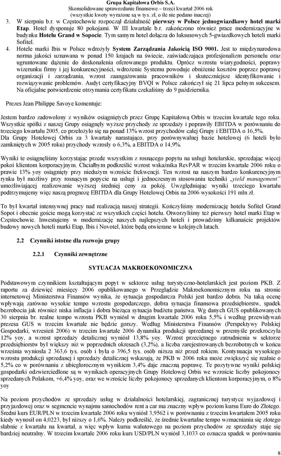 Jest to międzynarodowa norma jakości uznawana w ponad 150 krajach na świecie, zaświadczająca profesjonalizm personelu oraz ugruntowane dążenie do doskonalenia oferowanego produktu.