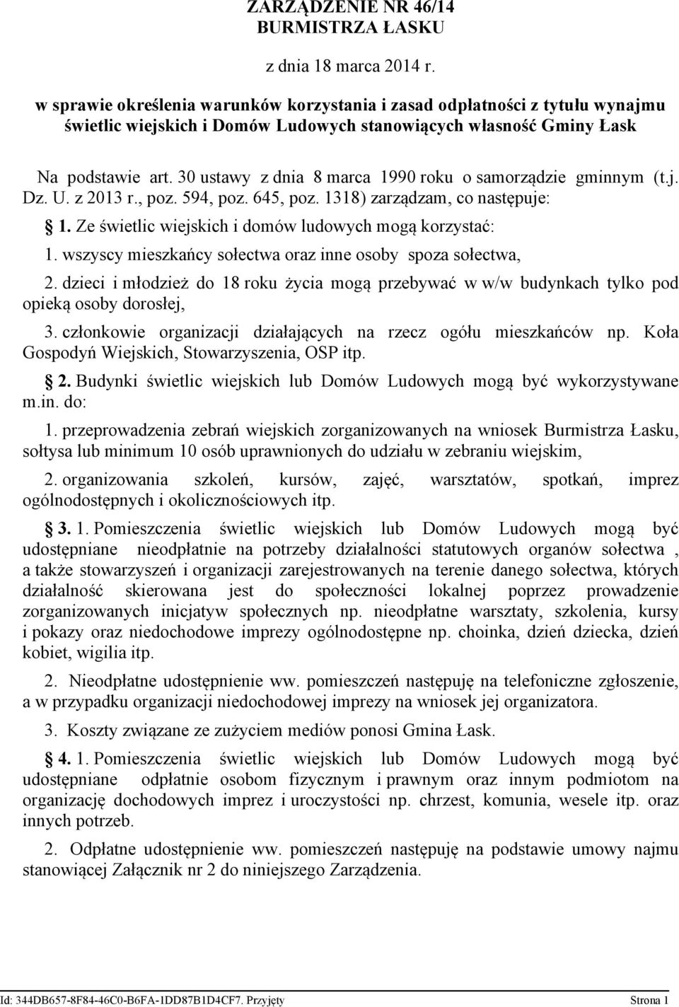 30 ustawy z dnia 8 marca 1990 roku o samorządzie gminnym (t.j. Dz. U. z 2013 r., poz. 594, poz. 645, poz. 1318) zarządzam, co następuje: 1. Ze świetlic wiejskich i domów ludowych mogą korzystać: 1.