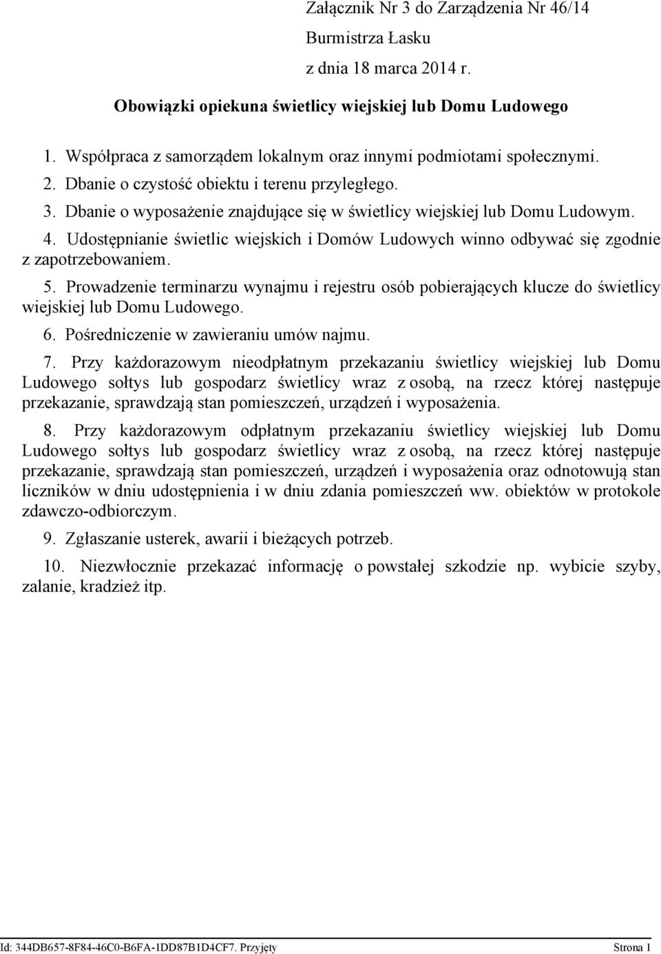 4. Udostępnianie świetlic wiejskich i Domów Ludowych winno odbywać się zgodnie z zapotrzebowaniem. 5.