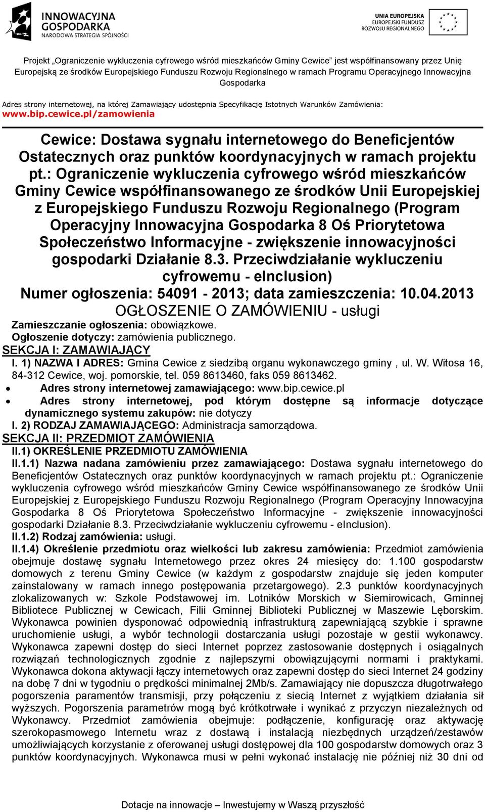 : Ograniczenie wykluczenia cyfrowego wśród mieszkańców Gminy Cewice współfinansowanego ze środków Unii Europejskiej z Europejskiego Funduszu Rozwoju Regionalnego (Program Operacyjny Innowacyjna 8 Oś