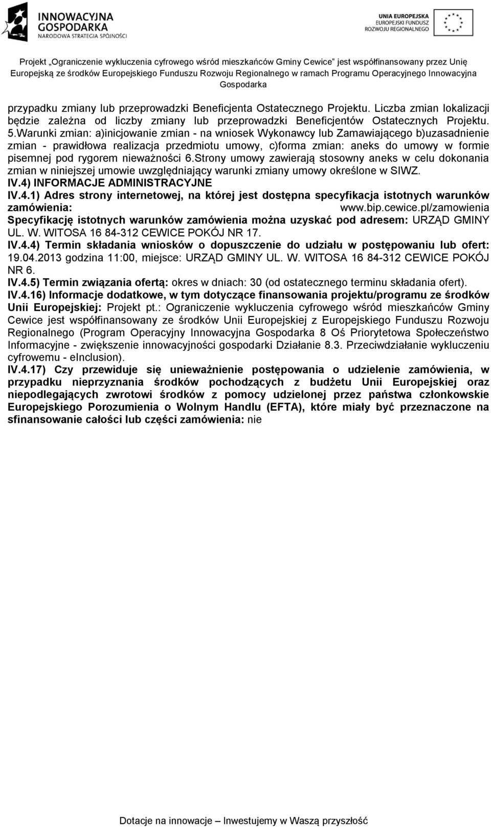 nieważności 6.Strony umowy zawierają stosowny aneks w celu dokonania zmian w niniejszej umowie uwzględniający warunki zmiany umowy określone w SIWZ. IV.4)