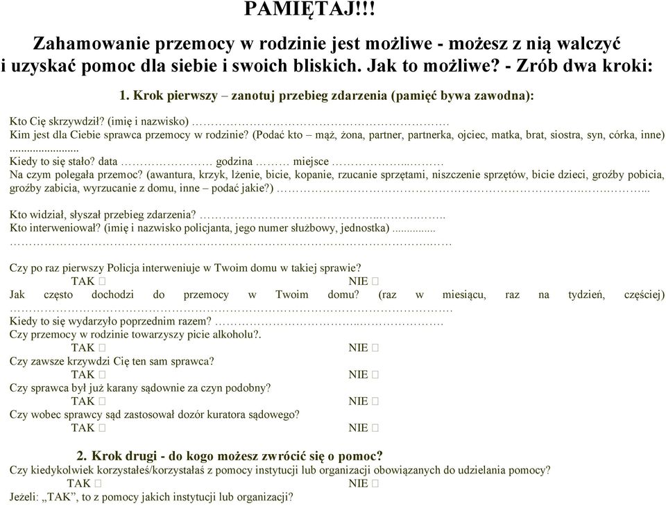 (Podać kto mąż, żona, partner, partnerka, ojciec, matka, brat, siostra, syn, córka, inne)... Kiedy to się stało? data godzina miejsce... Na czym polegała przemoc?