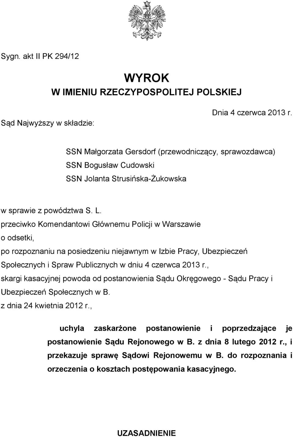 przeciwko Komendantowi Głównemu Policji w Warszawie o odsetki, po rozpoznaniu na posiedzeniu niejawnym w Izbie Pracy, Ubezpieczeń Społecznych i Spraw Publicznych w dniu 4 czerwca 2013 r.