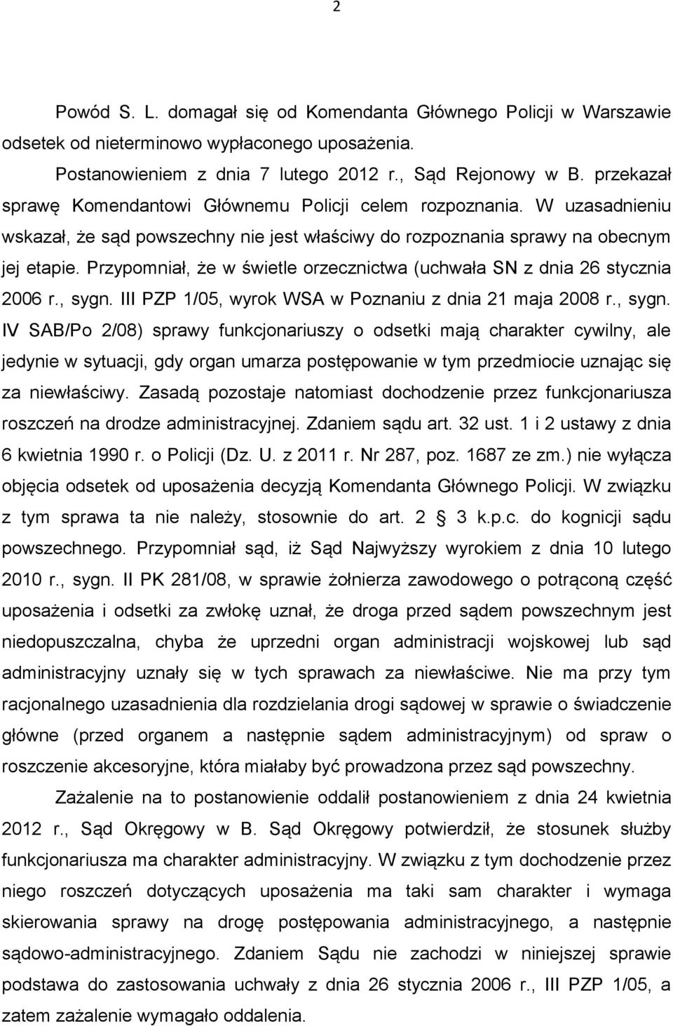 Przypomniał, że w świetle orzecznictwa (uchwała SN z dnia 26 stycznia 2006 r., sygn.