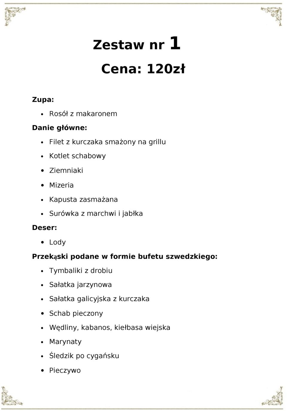 Przekąski podane w formie bufetu szwedzkiego: Tymbaliki z drobiu Sałatka jarzynowa Sałatka